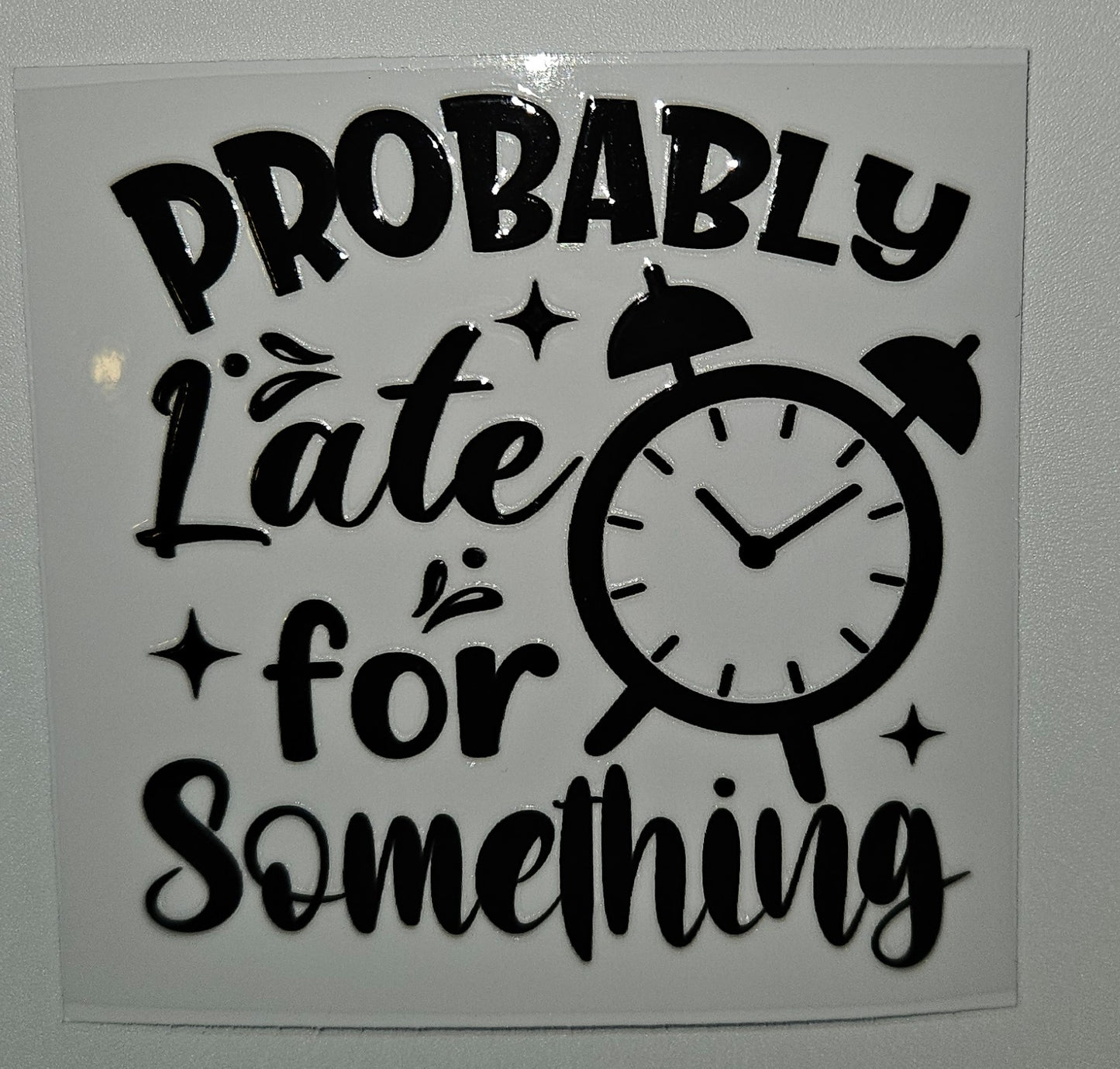 Probably late for something cup decal