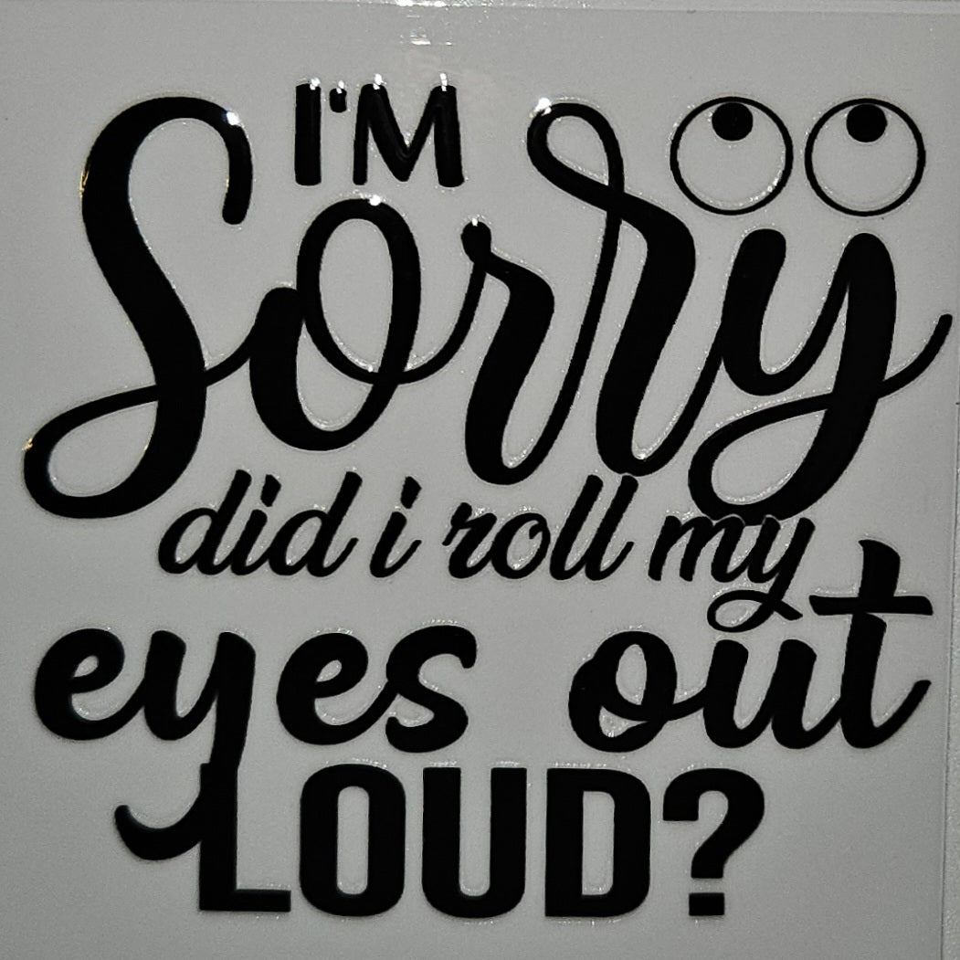 Im sorry did I roll my eyes cup decal