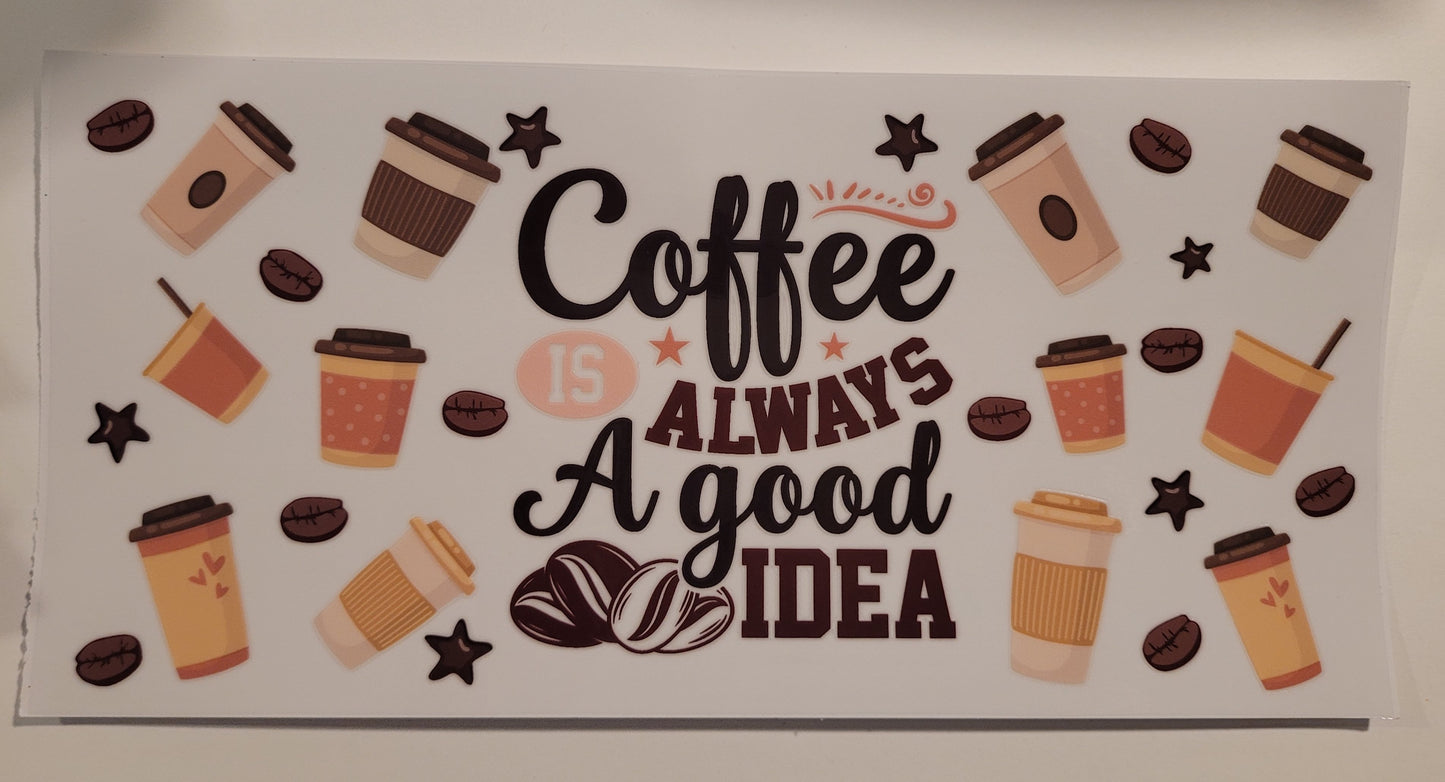 Coffee is always a good idea cup wrap decal
