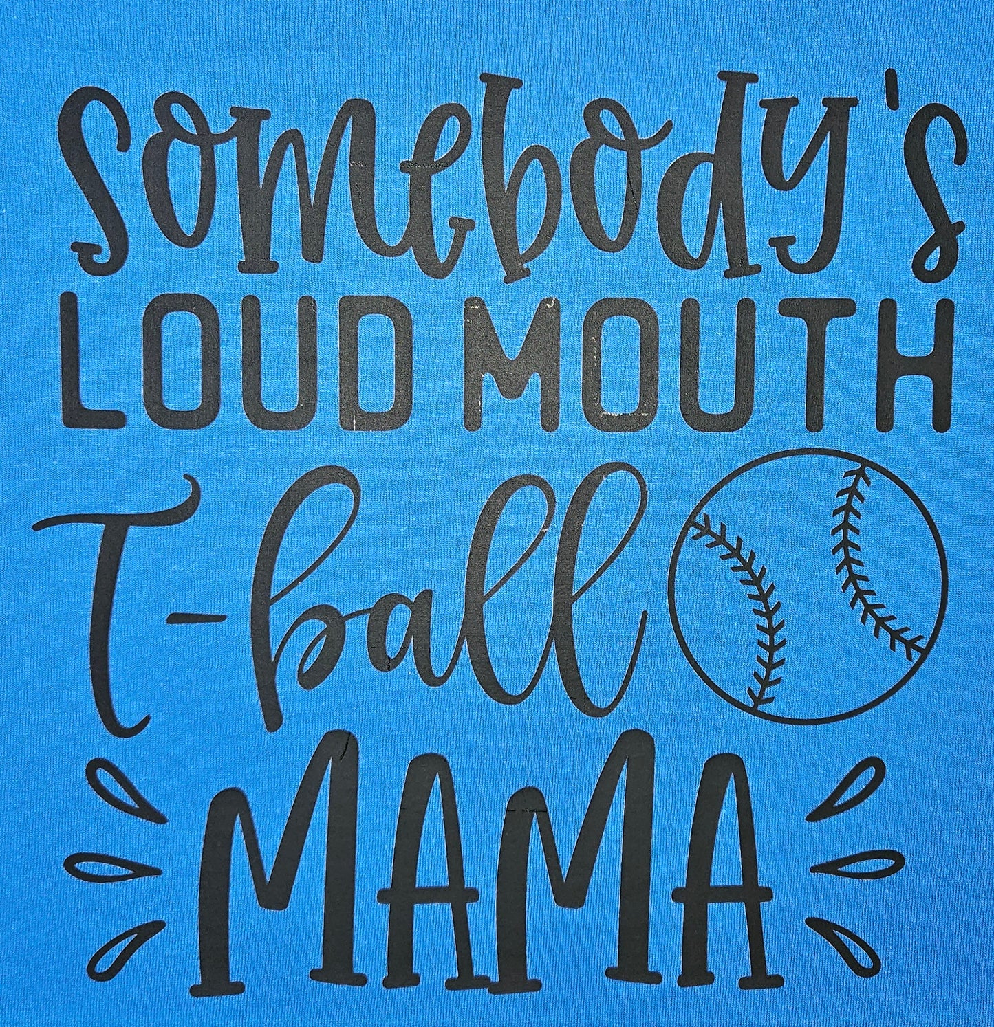 Somebody's loud mouth t-ball mama shirt transfer