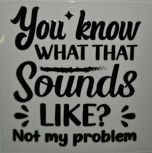 You know what that sounds like cup decal