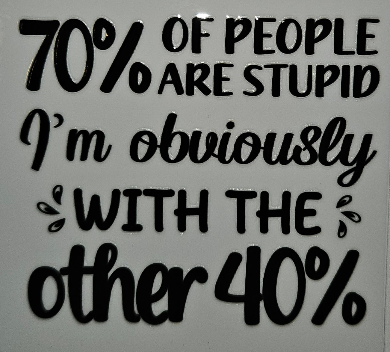 70% of people are stupid cup decal