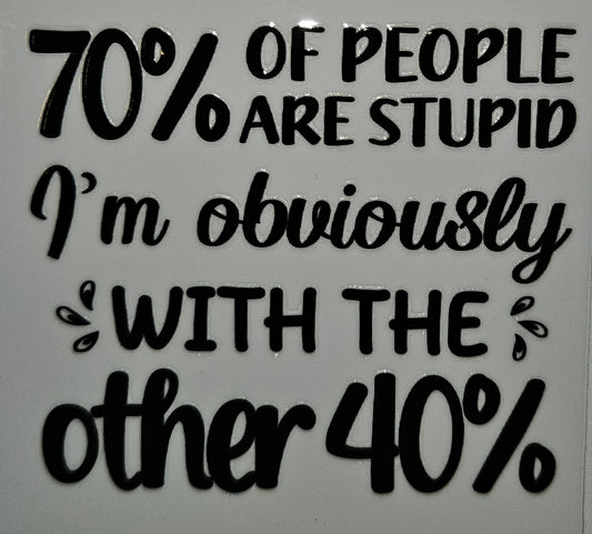 70% of people are stupid cup decal