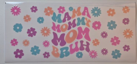 Mama Mommy Mom Bruh with colorful flowers cup wrap decal