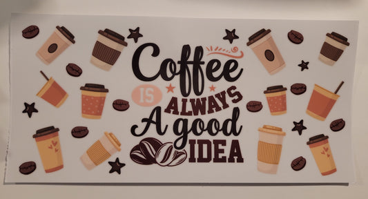 Coffee is always a good idea cup wrap decal